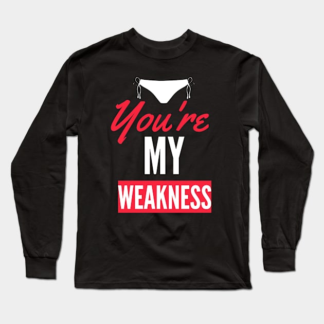 You Are My Weakness Long Sleeve T-Shirt by Abeer Ahmad